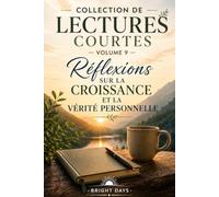 Collection de lectures courtes - Volume 9: Réflexions sur la croissance et la vérité personnelle (Réflexions sur la vie : Lectures courtes)