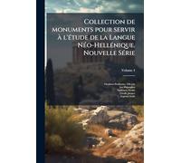 Collection de monuments pour servir à l'étude de la Langue Néo-Hellénique. Nouvelle Série