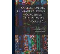 Collection Des Ouvrages Anciens Concernant Madagascar, Volume 5...