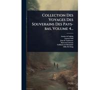 Collection Des Voyages Des Souverains Des Pays-bas, Volume 4...