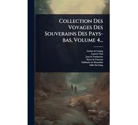 Collection Des Voyages Des Souverains Des Pays-bas, Volume 4...