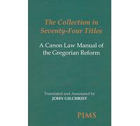 Collection in 74 Titles: Canon Law Manual of the Gregorian Reform: A Canon Law Manual of the Gregorian Reform