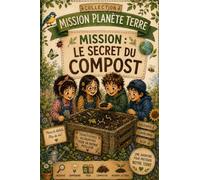Collection Mission Planète Terre - Mission : Le secret du compost: Une histoire pour découvrir les secrets de la nature (Livre Jeunesse Mission Planète Terre - 6 ans)