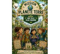 Collection Mission Planète Terre - Une ville plus propre: Une histoire inspirante pour agir aujourd'hui et pour demain (Livre Jeunesse Mission Planète Terre - 6 ans)