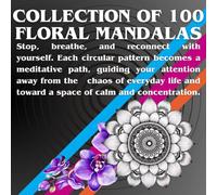 COLLECTION OF 100 FLORAL MANDALAS: Stop, breathe, and reconnect with yourself. Each circular pattern becomes a meditative path, guiding your attention ... and toward a space of calm and concentration.