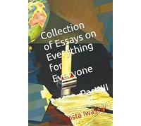 Collection of Essays on Everthing for Everyone Part III