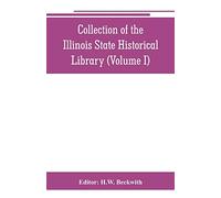 Collection of the Illinois State Historical Library (Volume I)