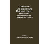 Collection Of The Illinois State Historical Library (Volume Ii) Virginia Series Volume I. Cahokia Records 1778-1790