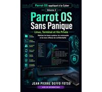 Collection : Parrot OS appliqué à la Cyber Volume 2: Parrot OS Sans Panique - Linux, Terminal et Vie Privée: Maîtriser les bases système, les commandes et les bons réflexes de confidentialité
