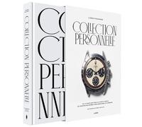 Collection personnelle - Edition Luxe: De la Rolex Daytona à la Casio G-Shock, 90 montres racontées pour sortir bien accompagné