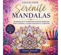 Collection Sérénité-Mandalas: 50 mandalas originaux à colorier accompagnés de 50 affirmations positives inspirantes