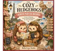 Collection: The Cozy Hedgehogs. Book: The Cozy Hedgehogs: Around Europe for all ages: A Cozy Coloring Adventure Through Europe's Most Charming Places