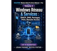 COLLECTION Windows Admin Pro Series (Débutant → Pro) Volume 3 Windows Réseau & Services: DHCP, DNS, Partages, Print, Remote Access