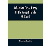 Collections For A History Of The Ancient Family Of Bland