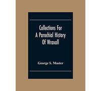 Collections For A Parochial History Of Wraxall