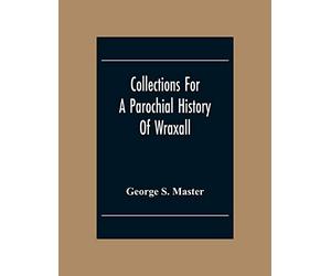 Collections For A Parochial History Of Wraxall