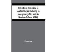 Collections Historical & Archaeological Relating To Montgomeryshire And Its Borders (Volume Xxiv)