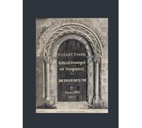 Collections Historical, Genealogical and Topographical for Bedfordshire: from Original Drawings by the Author