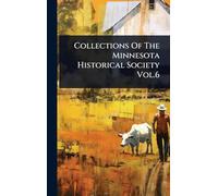 Collections Of The Minnesota Historical Society Vol.6