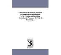 Collections of the Vermont historical society prepared and published by the printing and publishing committee in pursuance of a vote of the society ...