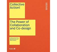 Collective Action!: The Power of Collaboration and Co-Design in Architecture: 6 (Design Studio)