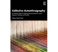 Collective Autoethnography : A Practical Guide for Studying Shared Experience Across Research, Teaching, and Practice