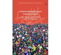Collective Bargaining and Collective Action: Labour Agency and Governance in the 21st Century? (Oñati International Series in Law and Society)