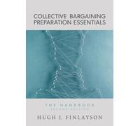 Collective Bargaining Preparation Essentials : The Handbook (Second Edition)