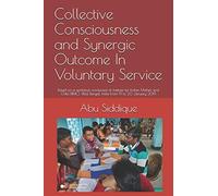 Collective Consciousness and Synergic Outcome In Voluntary Service: Based on a workshop conducted at Institute for Indian Mother and Child (IIMC), West Bengal, India From 18 to19 January 2019