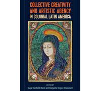 Collective Creativity and Artistic Agency in Colonial Latin America
