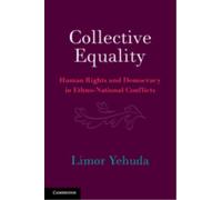 Collective Equality : Human Rights and Democracy in Ethno-National Conflicts