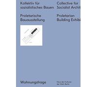 Collective for a Socialist Architecture: Proletarian Building Exhibition (Wohnungsfrage)