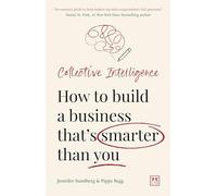 Collective Intelligence: How to build a business that’s smarter than you