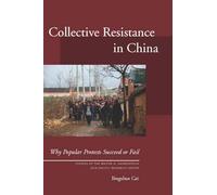 Collective Resistance in China: Why Popular Protests Succeed or Fail (Studies of the Walter H. Shorenstein Asia-Pacific Research Center)