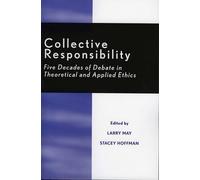 Collective Responsibility: Five Decades of Debate in Theoretical and Applied Ethics (Studies in Social, Political, and Legal Philosophy)