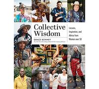 Collective Wisdom – Lessons, Inspiration, and Advice from Women over 50 – Artisan