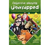 Collective Worship Unwrapped: 33 tried and tested story-based assemblies for primary schools