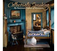 Collectively Speaking: My Passionate Pursuit of Miniatures: 2 (Volume 2)