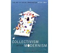 Collectivism after Modernism: The Art of Social Imagination after 1945