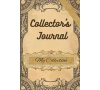 Collector’s My Collecting Journal Notes: For collectors Organize, Track, and Reflect on Your Collection