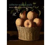 Collector without Walls: Norton Simon and His Hunt for the Best (Norton Simon Museum (YUP))