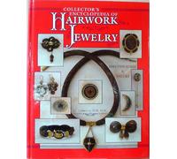 Collectors Encyclopedia of Hairwork Jewelry: Identification & Values