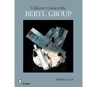 COLLECTORS GUIDE TO THE BERYL GROUP (Schiffer Earth Science Monographs)