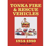 Collectors Guide to Tonka Fire & Rescue Vehicles: 1954-1980