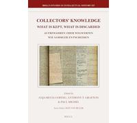 Collectors’ Knowledge: What Is Kept, What Is Discarded / Aufbewahren oder wegwerfen: wie Sammler entscheiden: 227 (Brill's Studies in Intellectual History, 227)