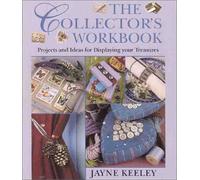 COLLECTOR'S WORKBOOK: Projects and Ideas for Displaying Your Treasures
