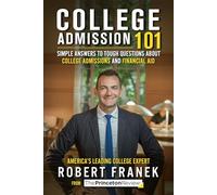 College Admission 101: Simple Answers to Tough Questions about College Admissions and Financial Aid (College Admissions Guides)