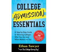 College Admission Essentials: A Step-by-Step Guide to Showing Colleges Who You Are and What Matters to You