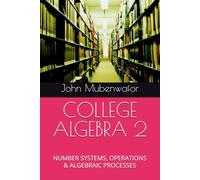 COLLEGE ALGEBRA 2: NUMBER SYSTEMS, OPERATIONS & ALGEBRAIC PROCESSES