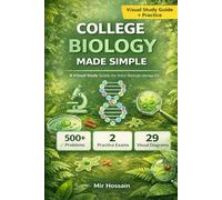 COLLEGE BIOLOGY MADE SIMPLE: The Complete Visual Guide to Introductory Biology For First-Year College Students